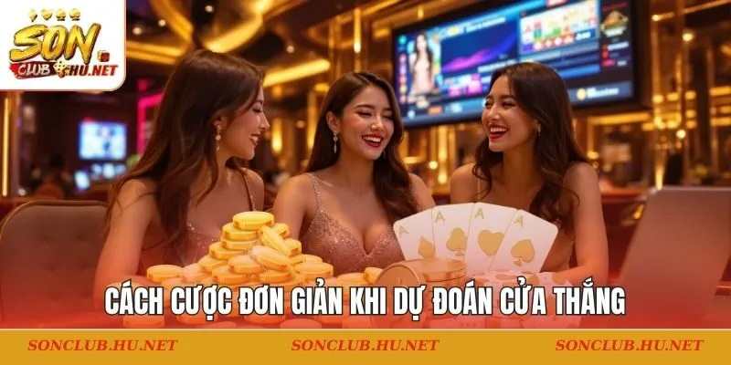 Cách cược đơn giản khi dự đoán cửa thắng