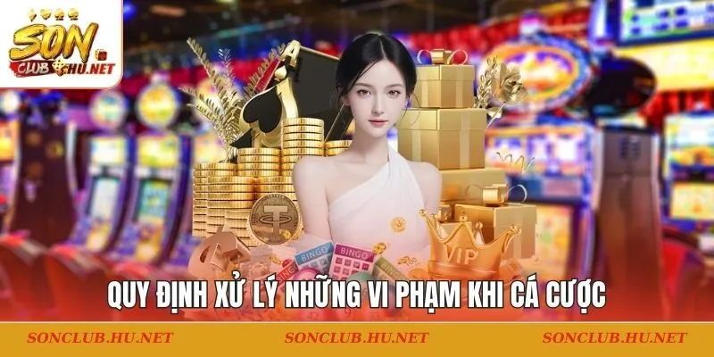 Quy định xử lý những vi phạm khi cá cược