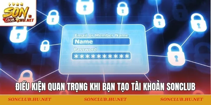 Điều kiện quan trọng khi bạn tạo tài khoản Sonclub