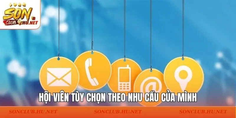 Hội viên tùy chọn theo nhu cầu của mình