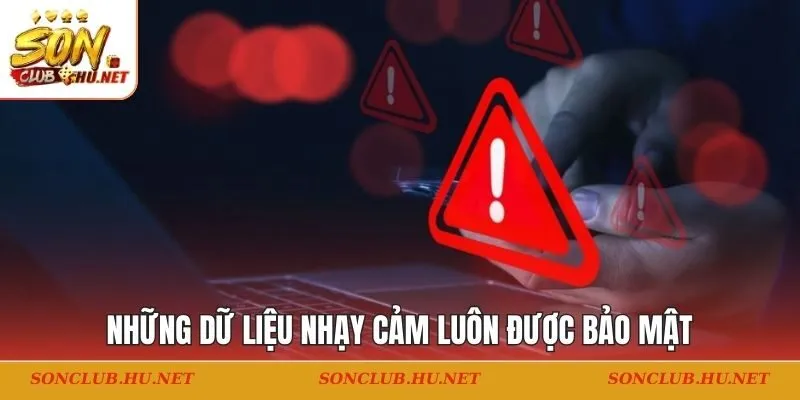 Những dữ liệu nhạy cảm luôn được bảo mật